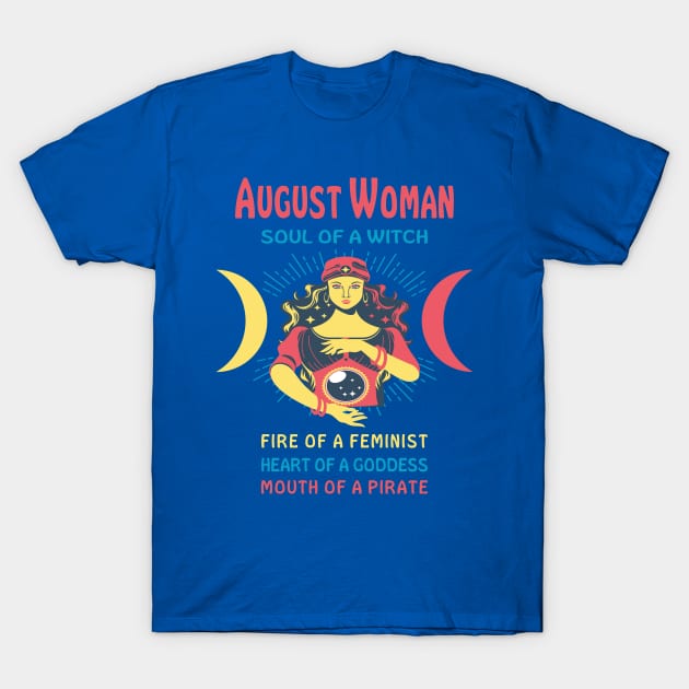 AUGUST WOMAN THE SOUL OF A WITCH AUGUST BIRTHDAY GIRL SHIRT T-Shirt by Chameleon Living